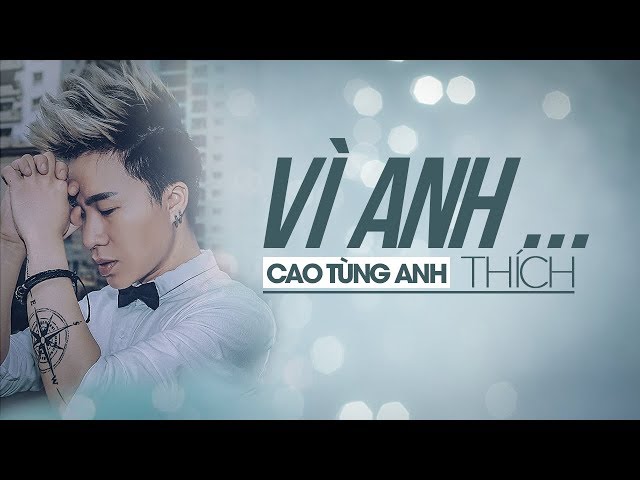 Vì Anh Thích - Cao Tùng Anh (MV Lyric 4K)