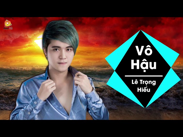 Vô Hậu - Lê Trọng Hiếu (Dance Version)