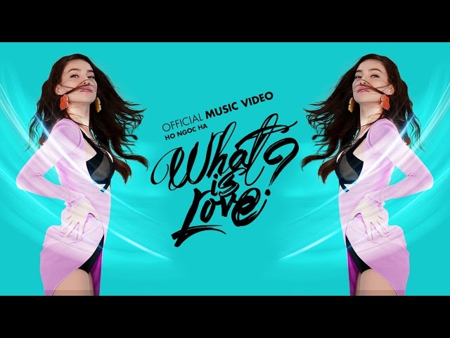 What Is Love ? - Hồ Ngọc Hà