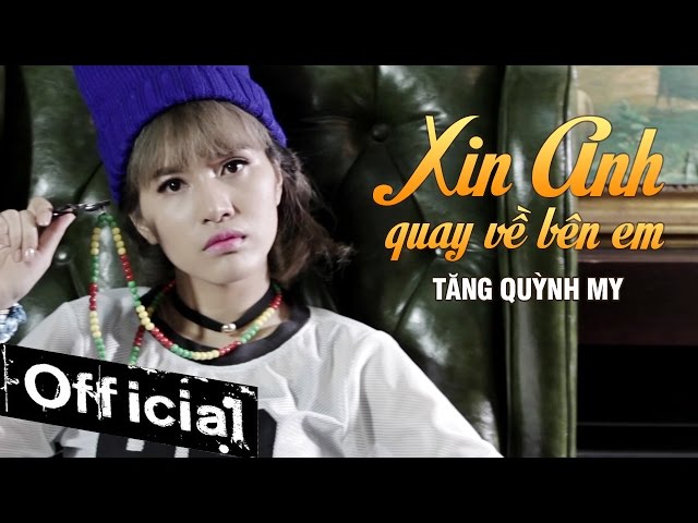 Xin Anh Quay Về Bên Em - Tăng Quỳnh My (MV OFFICIAL)