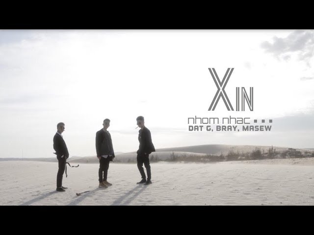 XIN - Nhóm Nhạc ... (Đạt G, B Ray, Masew) (Official MV)