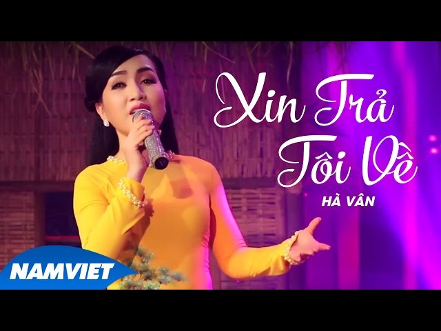Xin Trả Tôi Về - Hà Vân [MV OFFICIAL]