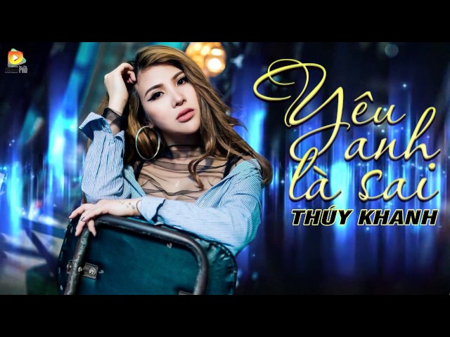 Yêu Anh Là Sai - Thúy Khanh [Audio Official]
