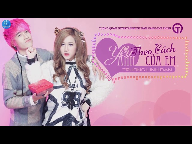 Yêu Anh Theo Cách Của Em - Trương Linh Đan (Lyric Video)