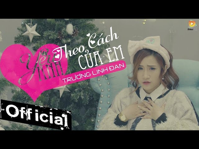 Yêu Anh Theo Cách Của Em - Trương Linh Đan (Official MV 4K)