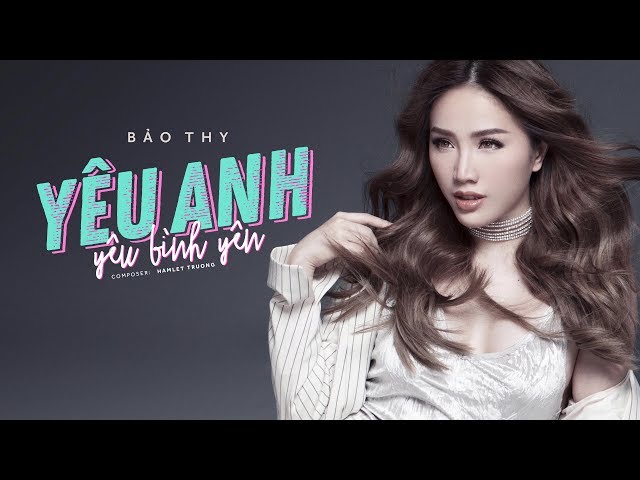 Yêu Anh Yêu Bình Yên - Bảo Thy (Official MV)