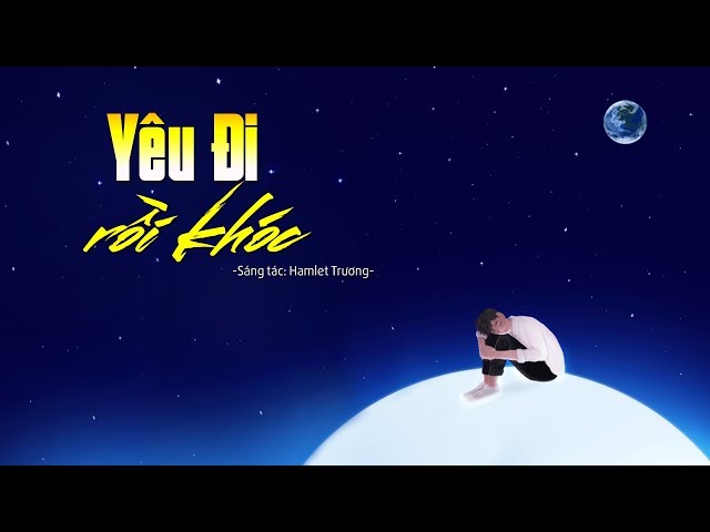 Yêu Đi Rồi Khóc - Hồ Quang Hiếu (Lyric Video)