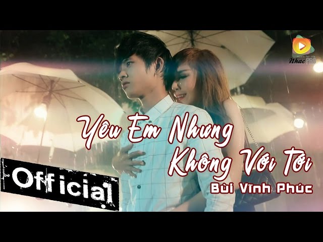 Yêu Em Nhưng Không Với Tới - Bùi Vĩnh Phúc
