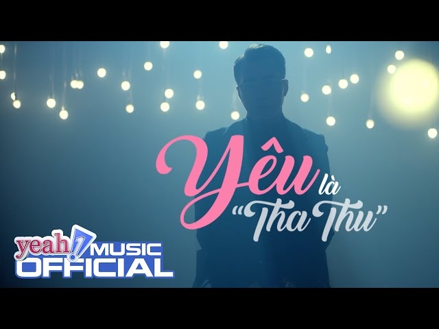 Yêu Là "Tha Thu" - Only C (MV Official)