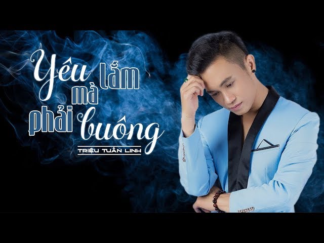 Yêu Lắm Mà Phải Buông - Triệu Tuấn Linh [Video Lyrics]