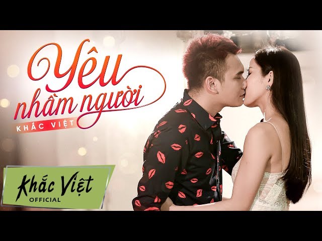 Yêu Nhầm Người - Khắc Việt (Official MV)