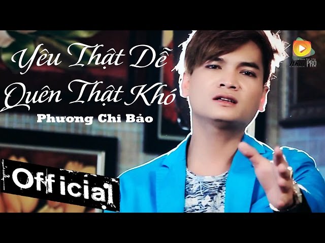 Yêu Thật Dễ Quên Thật Khó - Phương Chi Bảo [MV OFFICIAL]