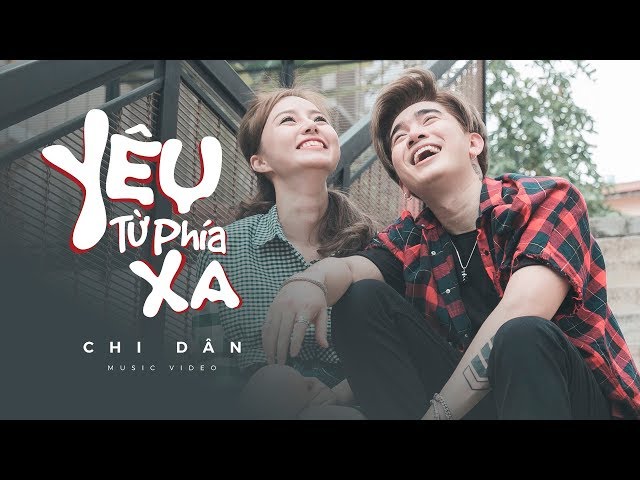 Yêu Từ Phía Xa - Chi Dân (Official MV)