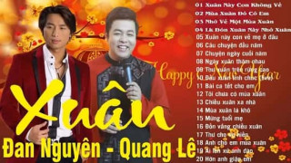 Liên Khúc Nhạc Xuân Đan Nguyên, Quang Lê 2019 Hay Nhất