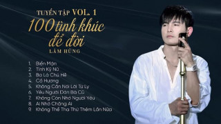 Tuyển Tập 100 Tình Khúc Để Đời Vol.1 Của Ca Sĩ Lâm Hùng