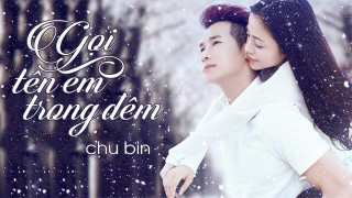 Gọi Tên Em Trong Đêm - Chu Bin (Lyrics)
