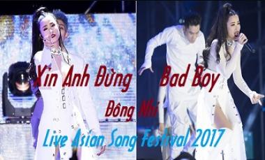 Xin Anh Đừng, Bad Boy - Đông Nhi (Full) | Live Asia Song Festival 2017