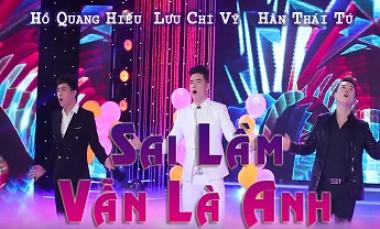 Sai Lầm Vẫn Là Anh - Hồ Quang Hiếu, Lưu Chí Vỹ, Hàn Thái Tú