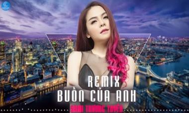 Buồn Của Anh Remix (Cover)