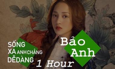 Sống Xa Anh Chẳng Dễ Dàng - Bảo Anh ft Mr.Siro  (Reply 1 Hour)