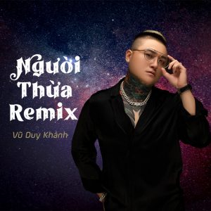 Người Thừa Tropical Remix - Vũ Duy Khánh